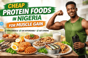 Cheap Protein Foods in Nigeria for Muscle Gain